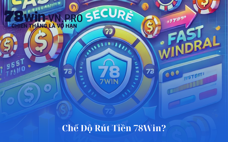 Chế Độ Rút Tiền 78Win?