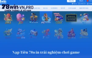 Nạp Tiền 78win trải nghiệm chơi game